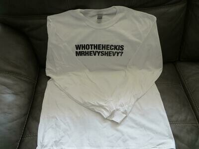 WHOTHEHECKIS MRHEVYSHEVY - White shirt / Black Print - Long Sleeve