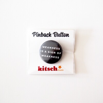 Meanness is a sign of weakness pinback button Meanness is a sign of weakness pinback button