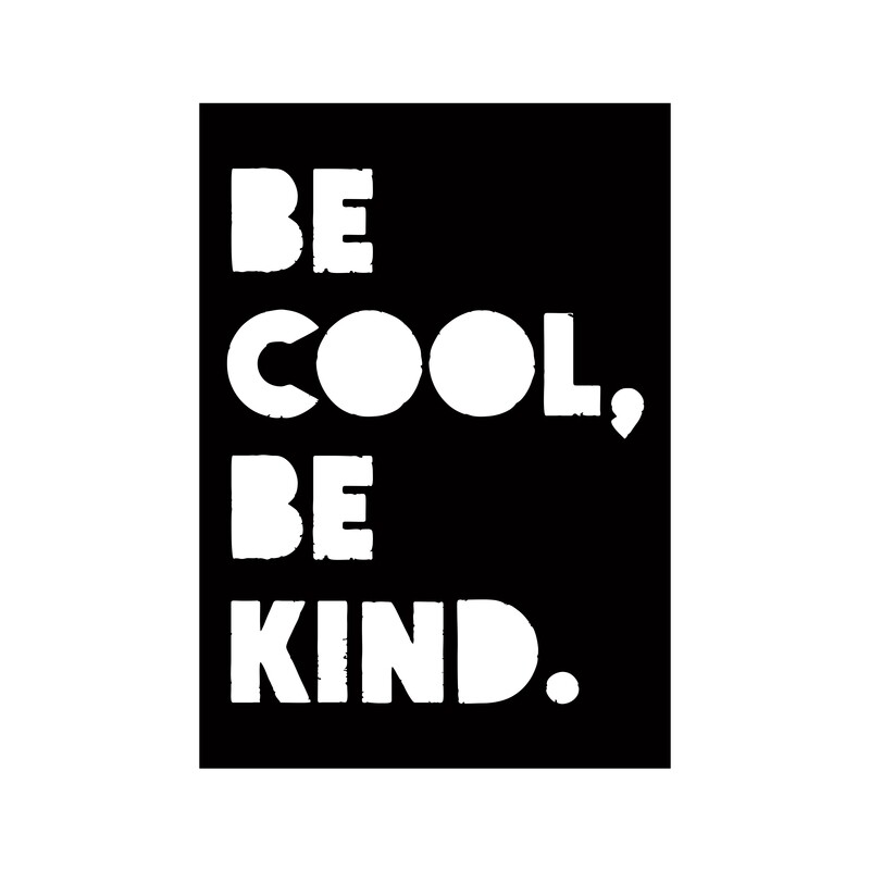 Be cool, be kind
