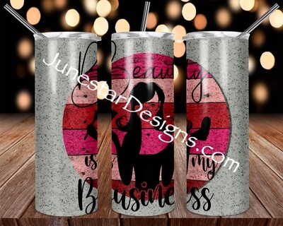 Beauty is my business tumbler (5 Designs)