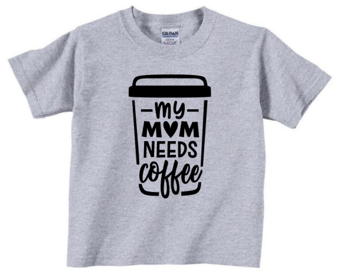 My mom needs coffee shirt