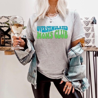 Over stimulated moms  club shirt
