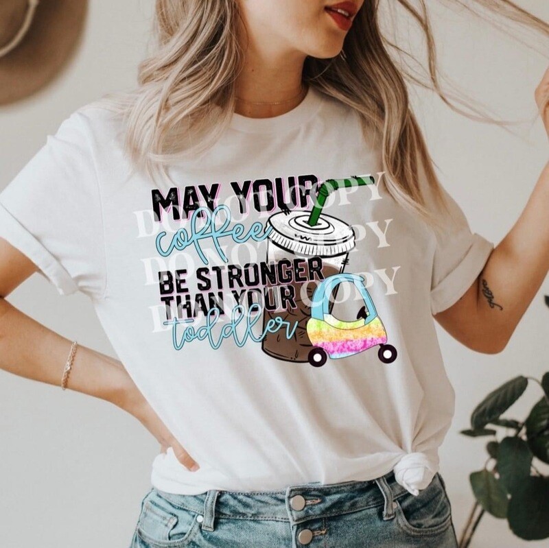 May your coffee be stronger than your toddler