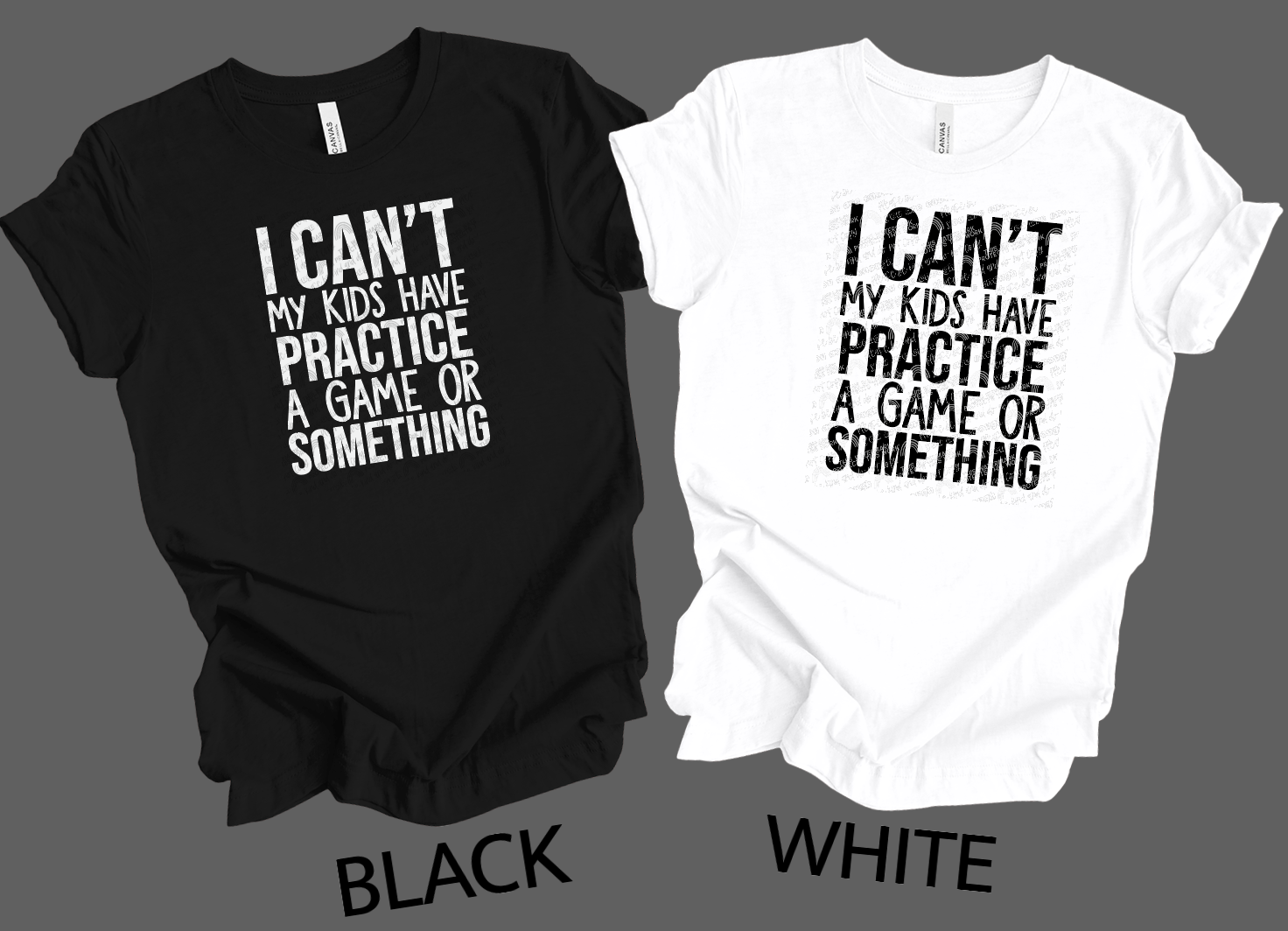 I can&#39;t my kids has practice a game or something shirt