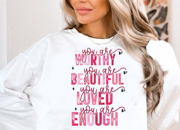 You are worthy beautiful loved enough