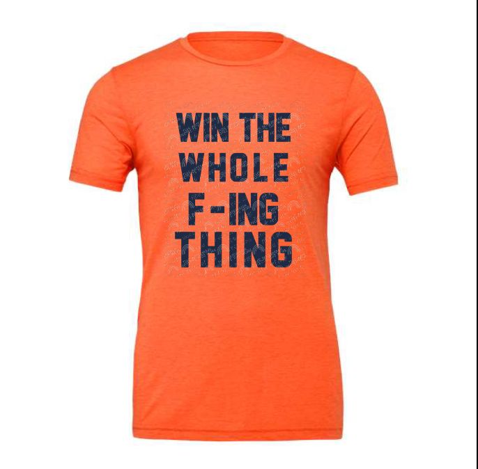 Win the whole f-ing thing (customize to fit your team)
