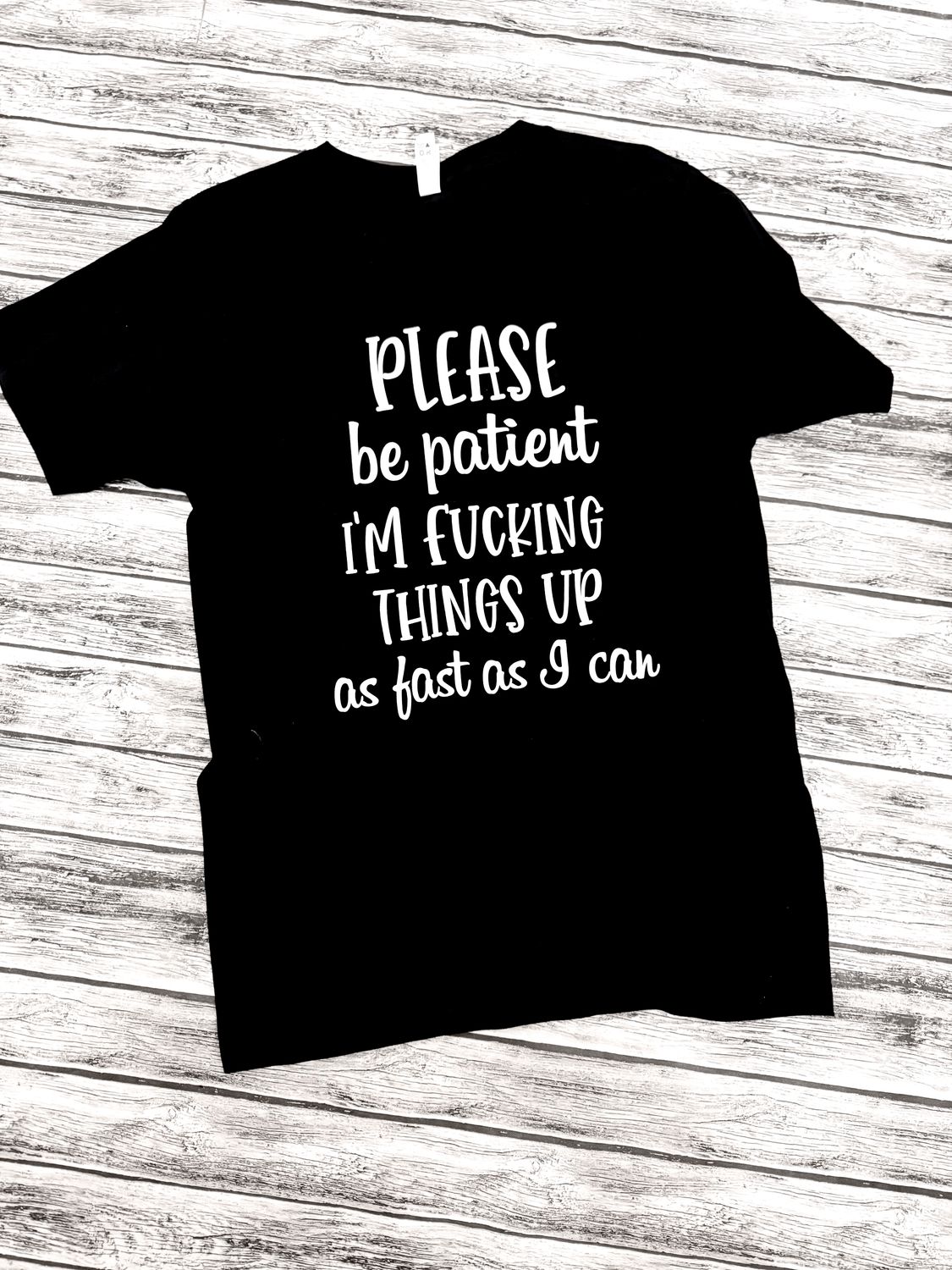 Please be patient I'm ******* things up- Adult small