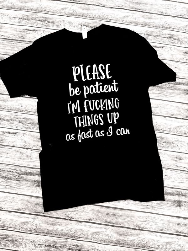 Please be patient I'm ******* things up- Adult small