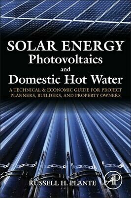 Solar Energy - Photovoltaics & Domestic Hot Water : A Technical and Economic Guide for Project Planners, Builders, and Property Owners
