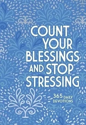 Count Your Blessings And Stop Stressing 365 Daily Devotional