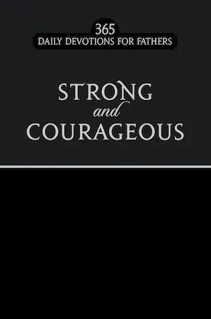 Strong And Couragous 365 Daily Devotions For Fathers
