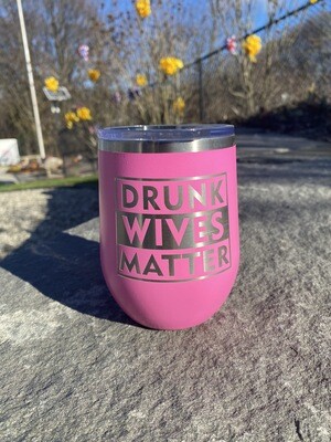 Drunk Wives Matter 12oz Wine Tumbler