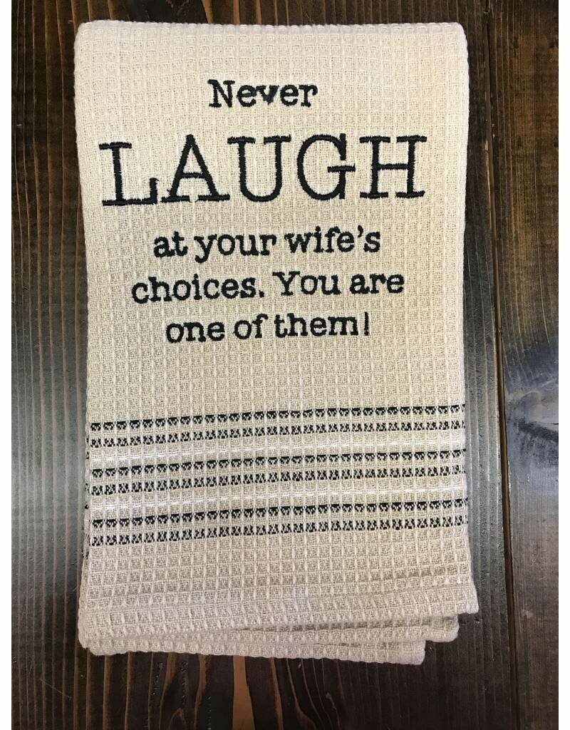 Dish Towel - Never Laugh At Your Wife's Choices
