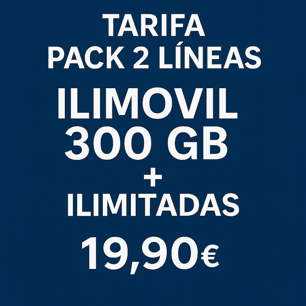PACK DE DOS LÍNEAS: LA 1ª DE 300GB + ILIMITADAS LA 2ª DE 300GB + ILIMITADAS