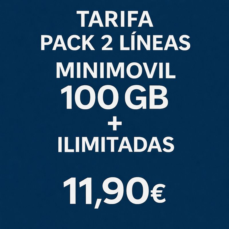 PACK DE DOS LÍNEAS: LA 1ª DE 100GB + ILIMITADAS LA 2ª DE 100GB + ILIMITADAS