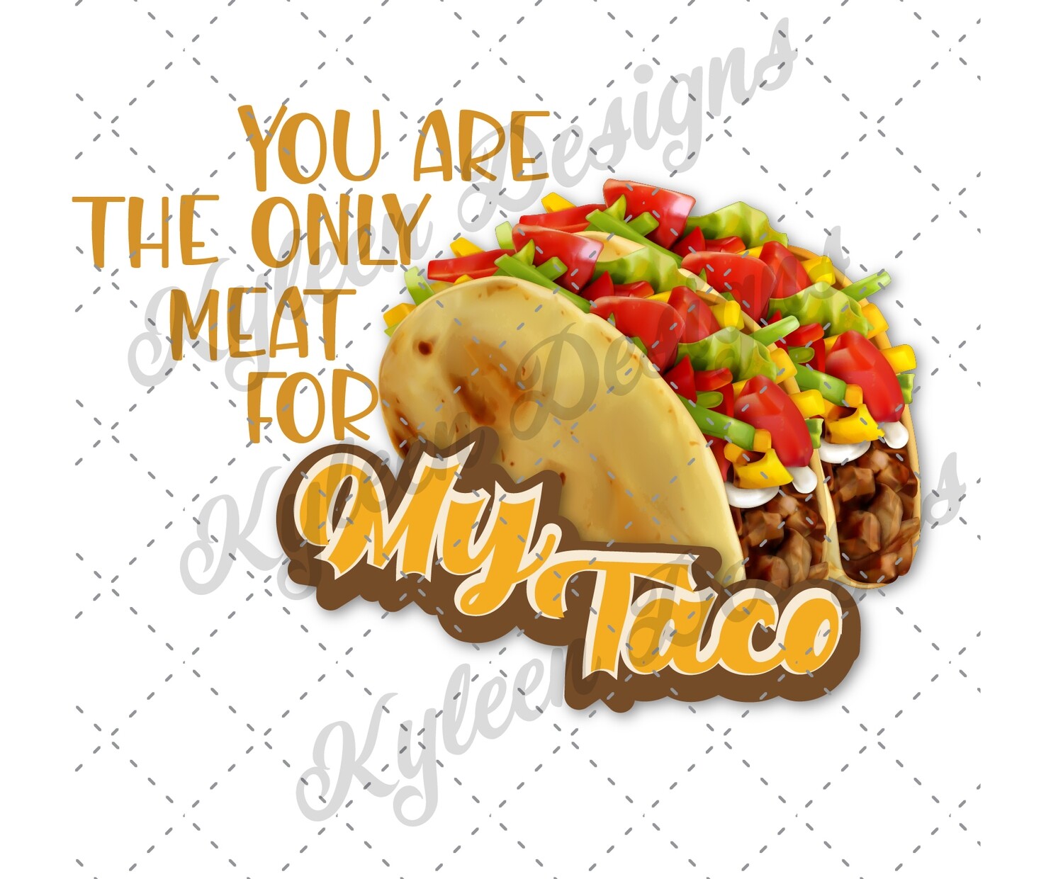 You are the only meat for my taco High Res PNG file