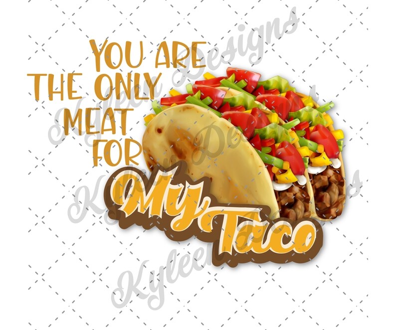 You are the only meat for my taco High Res PNG file