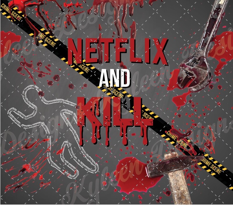 20 ounce straight Netflix and Kill wrap for sublimation, waterslide High res PNG digital file