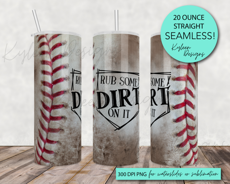 20 ounce rub some dirt on it baseball wrap for sublimation, waterslide High res PNG digital file