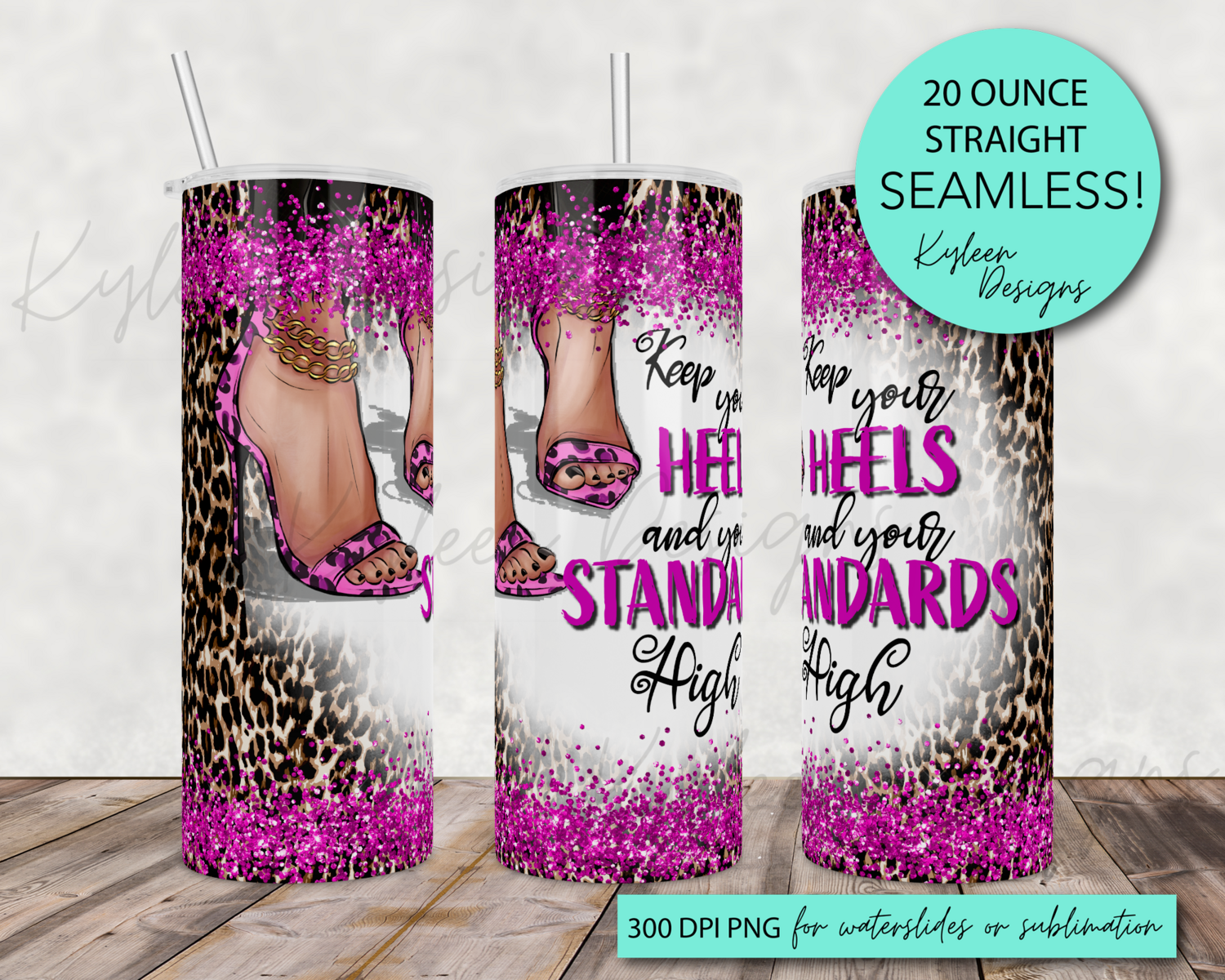 20 ounce Keep your heels and your standards high wrap for sublimation, waterslide High res PNG digital file