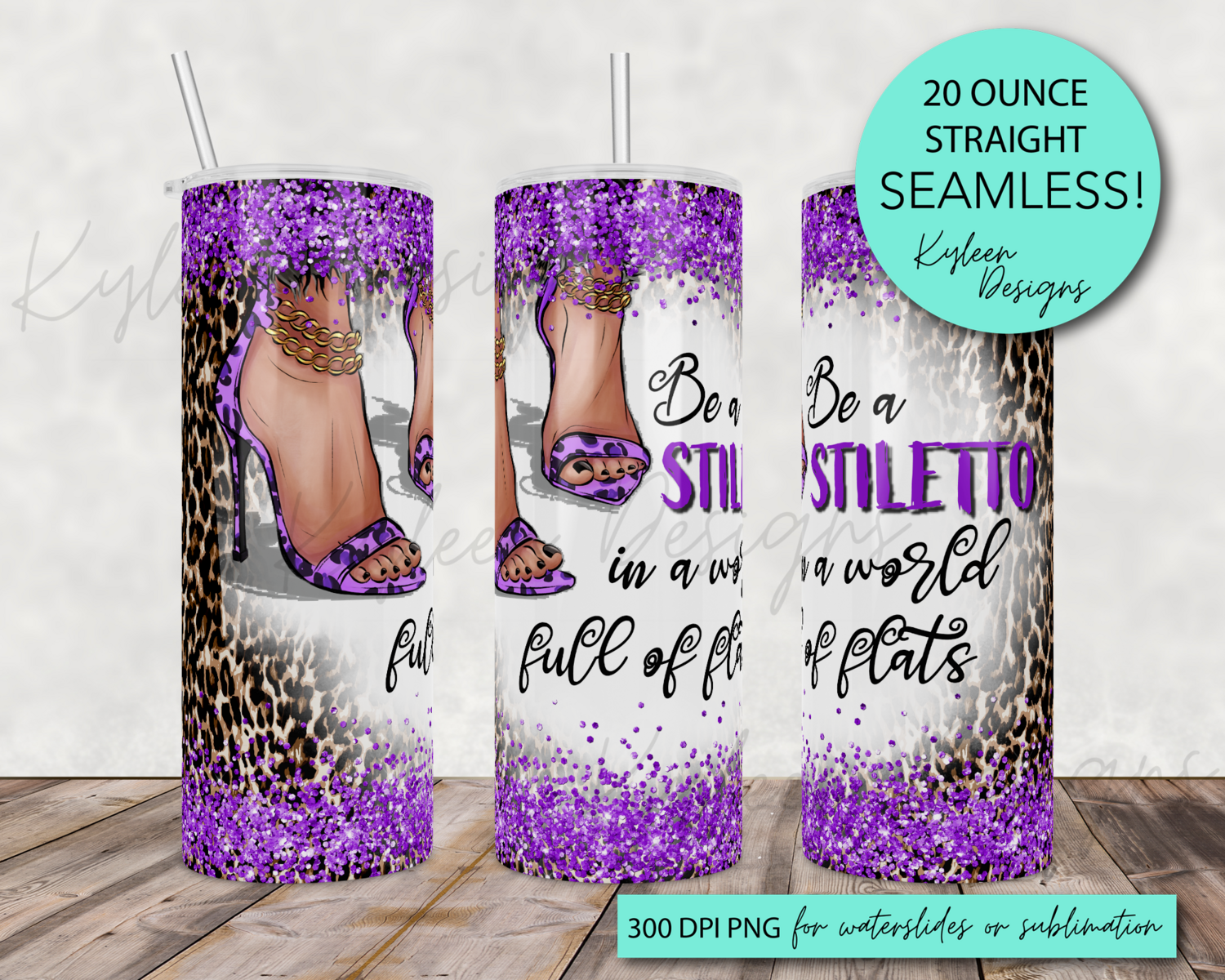 20 ounce be a stiletto in a world full of flats wrap for sublimation, waterslide High res PNG digital file