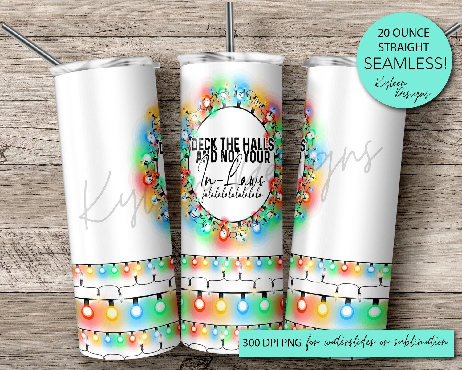 20 ounce DECK THE HALLS AND NOT YOUR IN-LAWS wrap for sublimation, waterslide High res PNG digital file
