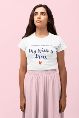 This Should Have Been My Wedding Dress T-shirt