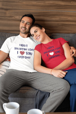 'Forget Valentine's day I love you every day! ' Family Matching T-Shirt