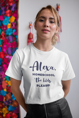 'Alexa,homeschool the kids,please 'T-shirt