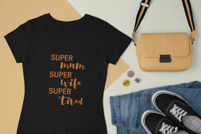super MUM,super WIFE,super TIRED T-shirt