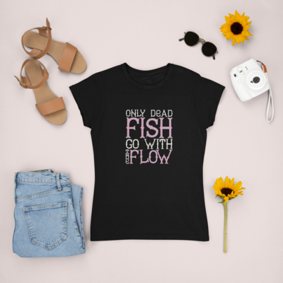 Only Dead Fish Go With The Flow ' women T-shirt 