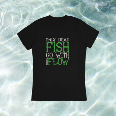 Only Dead Fish Go With The Flow ' men T-shirt 