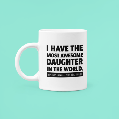 'I have the most awesome daughter ' coffee mug