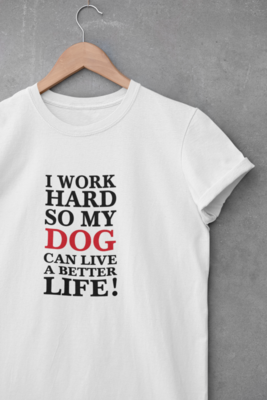 'I work hard so my DOG can have a better life! ' 