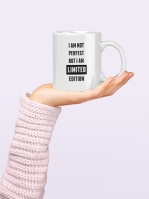 I'm not perfect but I'm limited edition 