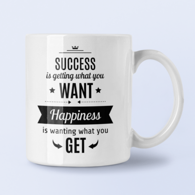 Success is getting what you want, Happiness is wanting what you get 