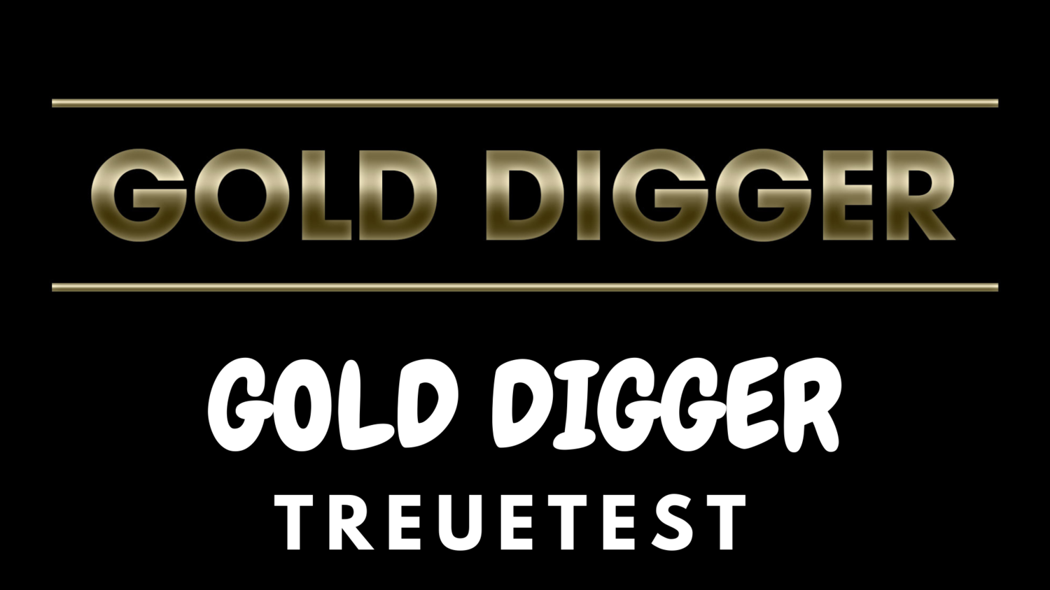 SPECIAL: GOLD DIGGER Treuetest