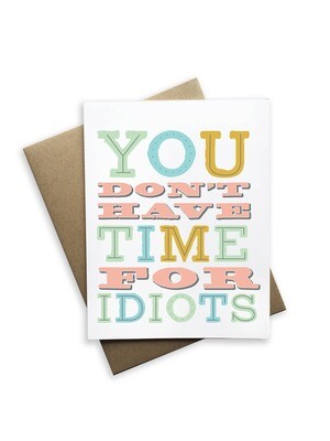 You Don&#39;t Have Time For Idiots Card