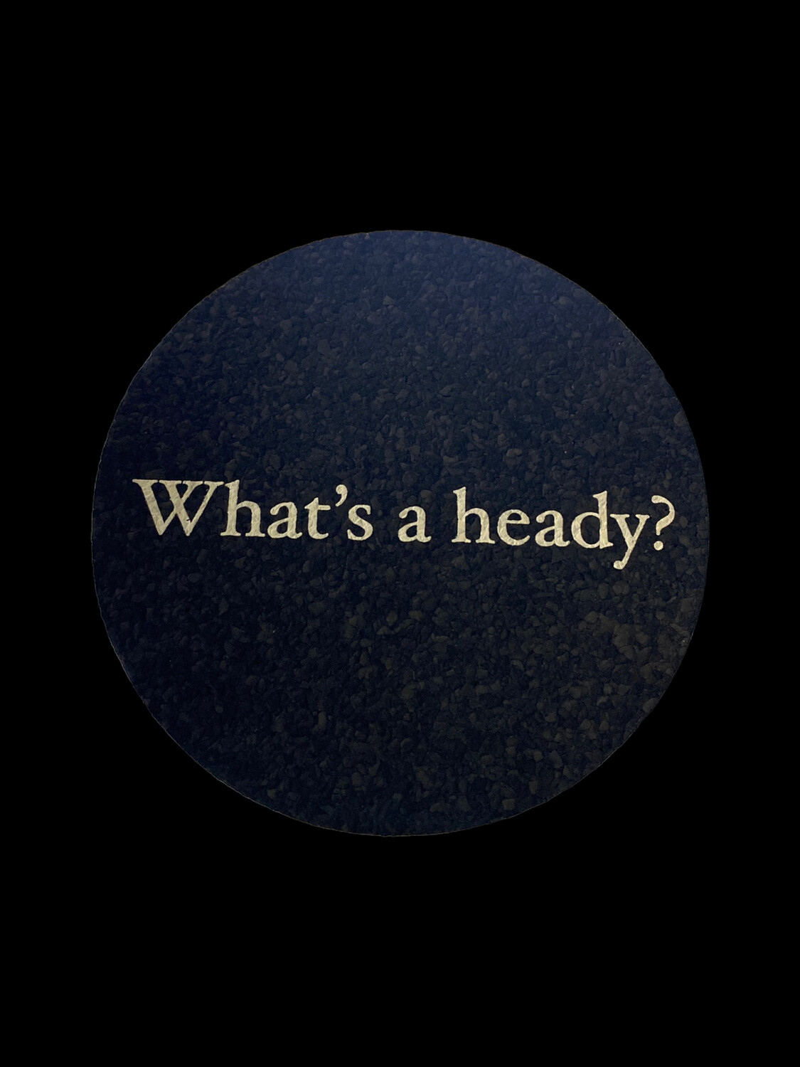 JFK Glass Moodmat - "What's a Heady?" Round