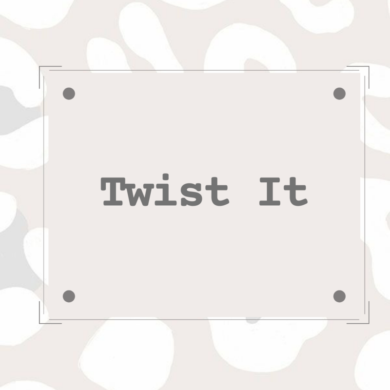 Twist it