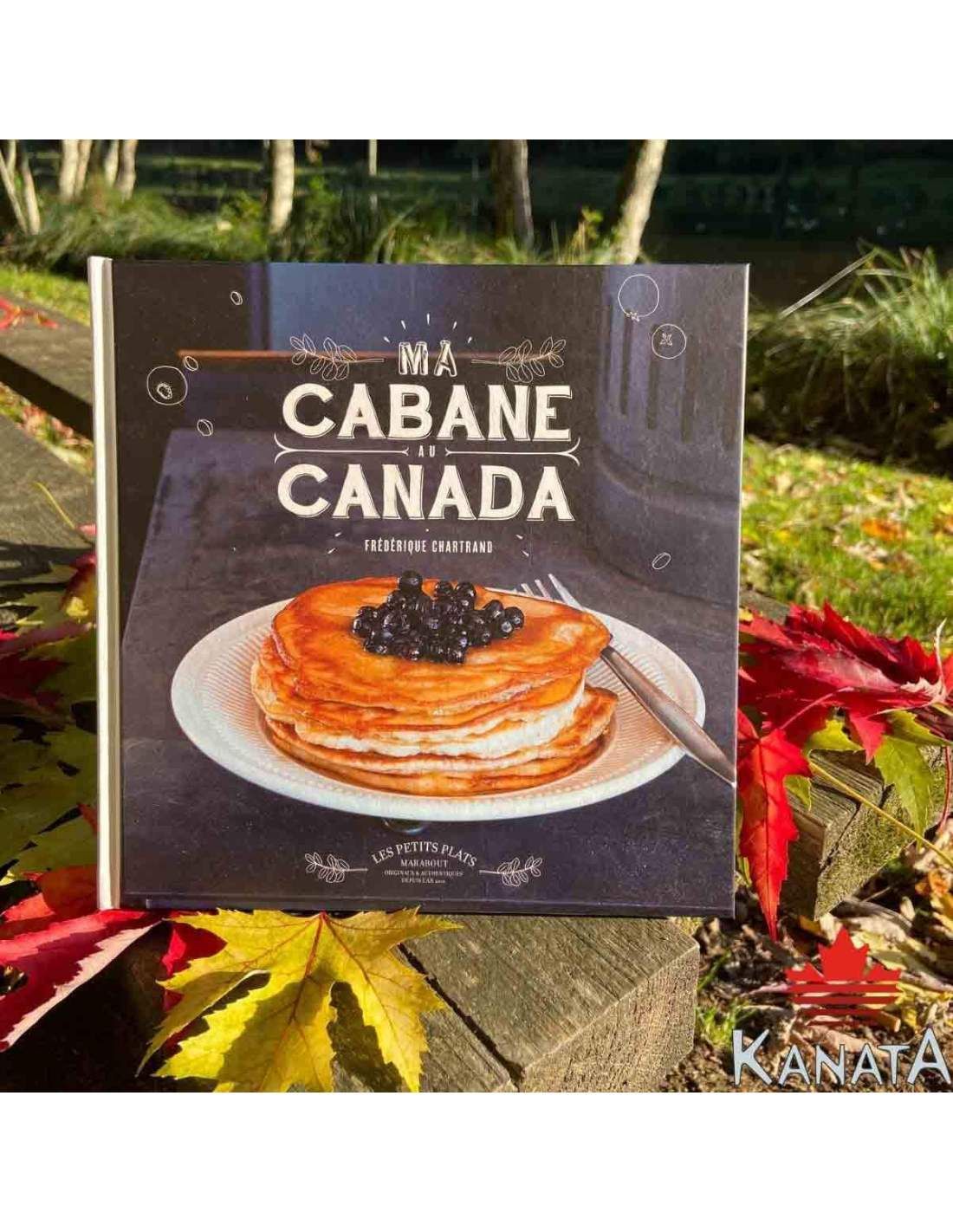 LIVRE RECETTES - MA CABANE AU CANADA LIVRE RECETTES - MA CABANE AU CANADA