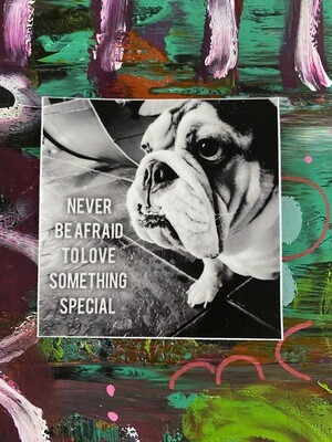 Never Be Afraid To Love Something Special....Bulldog Version Sticker