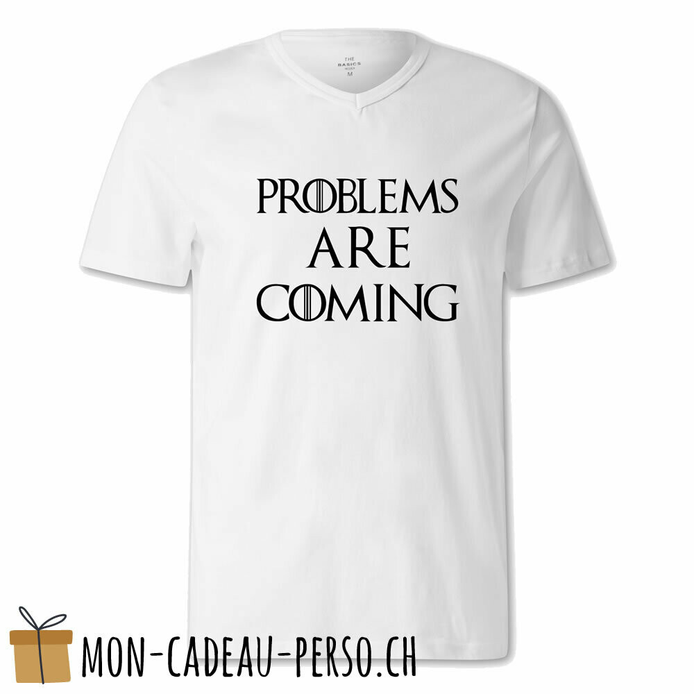 T-shirt humoristique -  blanc - FEMME - "problems are coming…" (GOT)