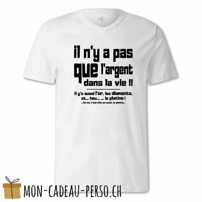 T-shirt humoristique -  blanc - FEMME - "il n'y a pas que l'argent dans la vie…"