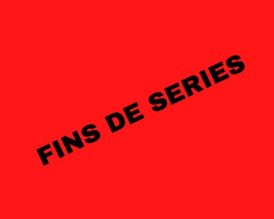 FINS DE SERIES