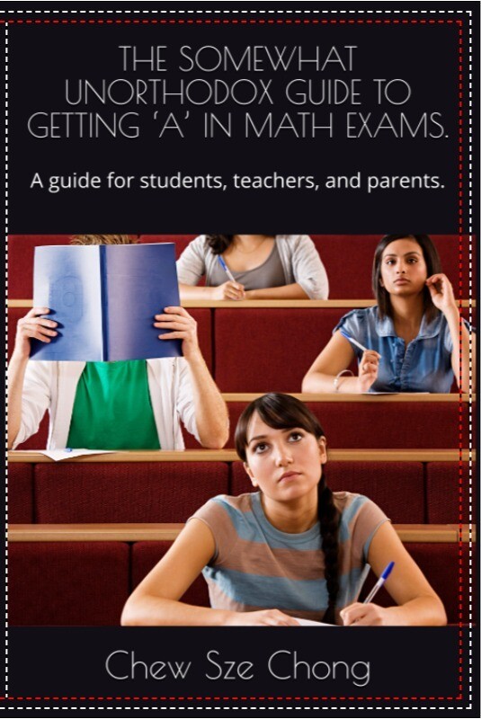 The Somewhat Unorthodox Guide to Getting A in Math Exams