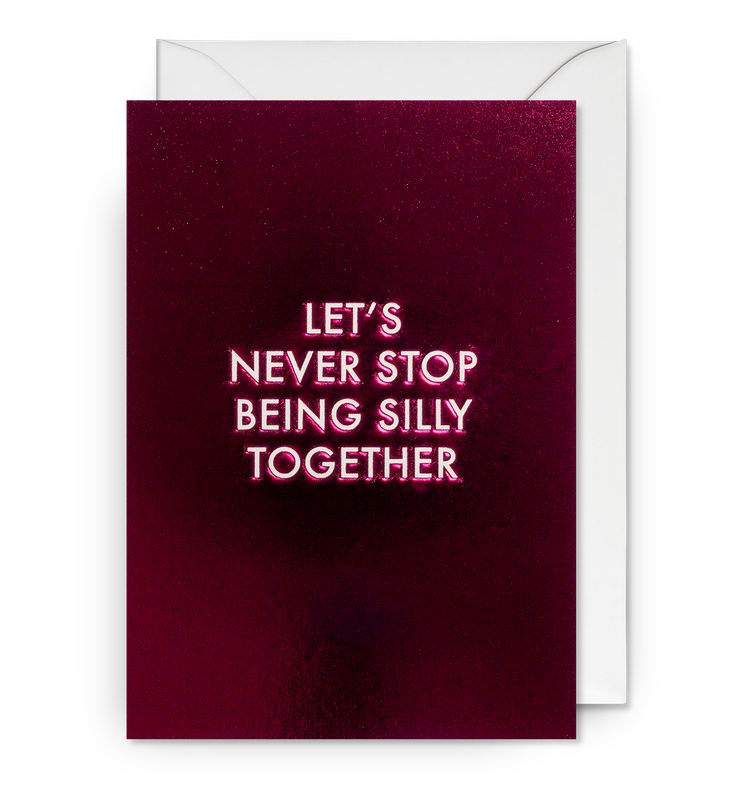 Let's Never Stop Being Silly Card