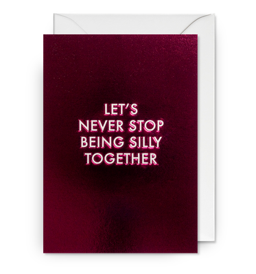 Let&#39;s Never Stop Being Silly Card