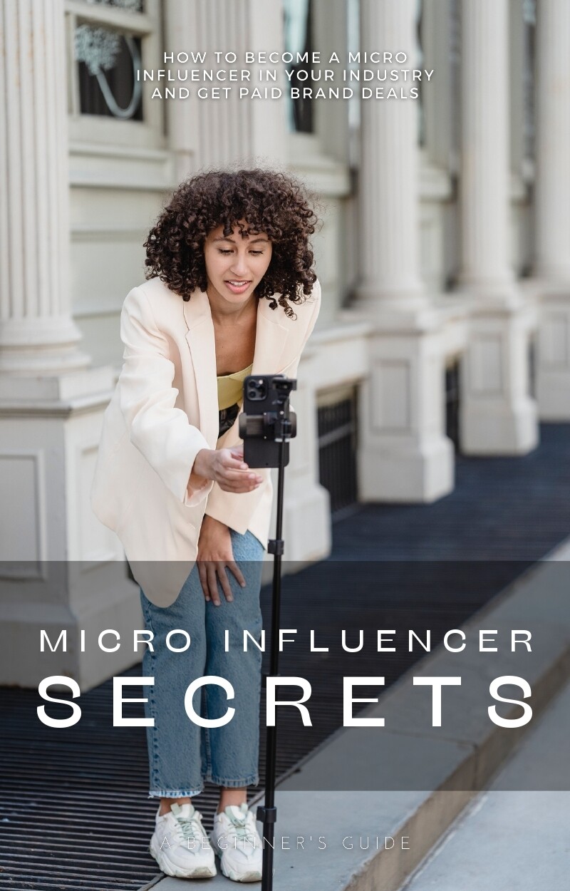 Micro Influencer Secrets: How to Become A Micro Influencer and Get Paid Brand Deals