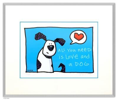 ALL YOU NEED IS LOVE AND A DOG ALL YOU NEED IS LOVE AND A DOG